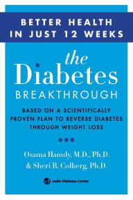 Title: The Diabetes Breakthrough: Based on a Scientifically Proven Plan to Reverse Diabetes through Weight Loss, Author: Osama Hamdy MD