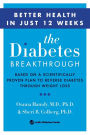 The Diabetes Breakthrough: Based on a Scientifically Proven Plan to Reverse Diabetes through Weight Loss