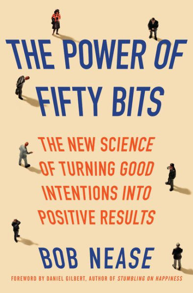 The Power of Fifty Bits: The New Science of Turning Good Intentions into Positive Results