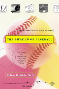 Title: The Physics of Baseball: Third Edition, Revised, Updated, and Expanded, Author: Robert K. Adair Ph.D