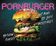 Title: PornBurger: Hot Buns and Juicy Beefcakes, Author: Mathew Ramsey