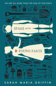 Title: Spare and Found Parts, Author: Sarah Maria Griffin