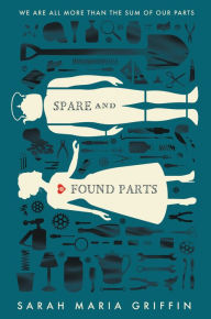 Title: Spare and Found Parts, Author: Sarah Maria Griffin