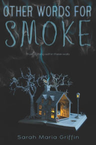 Title: Other Words for Smoke, Author: Sarah Maria Griffin