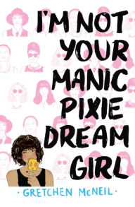 Title: I'm Not Your Manic Pixie Dream Girl, Author: Gretchen McNeil