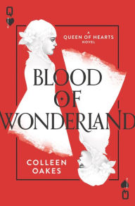 Title: Blood of Wonderland (Queen of Hearts Series #2), Author: Colleen Oakes