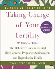 Title: Taking Charge of Your Fertility: The Definitive Guide to Natural Birth Control, Pregnancy Achievement, and Reproductive Health, Author: Toni Weschler