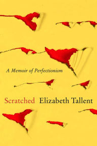 Title: Scratched: A Memoir of Perfectionism, Author: Elizabeth Tallent