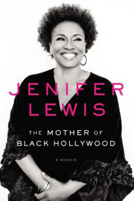 Title: The Mother of Black Hollywood: A Memoir, Author: Jenifer Lewis