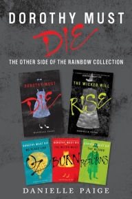 Title: Dorothy Must Die: The Other Side of the Rainbow Collection: No Place Like Oz, Dorothy Must Die, The Witch Must Burn, The Wizard Returns, The Wicked Will Rise, Author: Danielle Paige