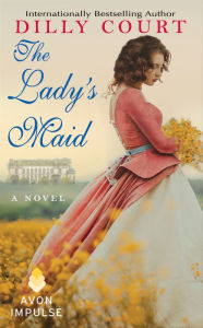 Title: The Lady's Maid: A Novel, Author: Dilly Court