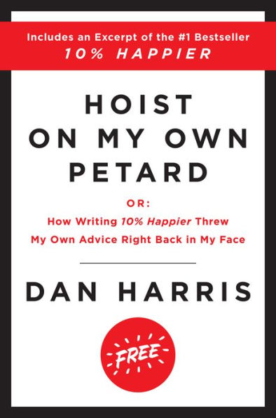 Hoist on My Own Petard: Or: How Writing 10% Happier Threw My Own Advice Right Back in My Face