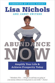 Title: Abundance Now: Amplify Your Life & Achieve Prosperity Today, Author: Lisa Nichols