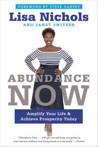 Abundance Now: Amplify Your Life & Achieve Prosperity Today