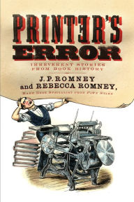 Title: Printer's Error: Irreverent Stories of Books History, Author: J. P. Romney