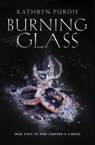 Title: Burning Glass (Burning Glass Series #1), Author: Kathryn Purdie