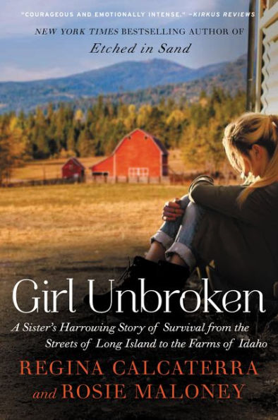 Girl Unbroken: A Sister's Harrowing Story of Survival from the Streets Long Island to Farms Idaho