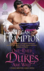 Title: One-Eyed Dukes Are Wild (Dukes Behaving Badly Series #3), Author: Megan Frampton