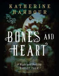 Bones and Heart: A Night and Nothing Short Tale