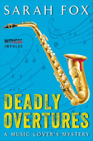 Title: Deadly Overtures (Music Lover's Mystery #3), Author: Sarah Fox