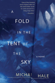 Title: A Fold in the Tent of the Sky: A Novel, Author: Michael Hale