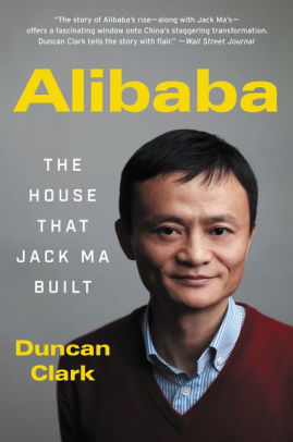 Alibaba The House That Jack Ma Built By Duncan Clark Paperback Barnes Noble