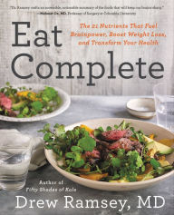 Title: Eat Complete: The 21 Nutrients That Fuel Brainpower, Boost Weight Loss, and Transform Your Health, Author: Drew Ramsey