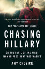 Chasing Hillary: On the Trail of the First Woman President Who Wasn't