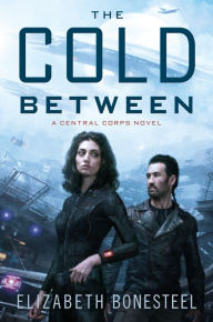 Title: The Cold Between (Central Corps Series #1), Author: Elizabeth Bonesteel