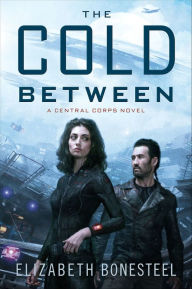 Title: The Cold Between (Central Corps Series #1), Author: Elizabeth Bonesteel