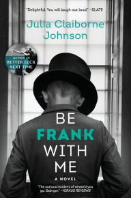 Title: Be Frank with Me, Author: Julia Claiborne Johnson