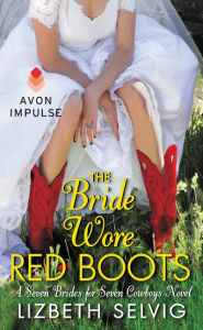 Title: The Bride Wore Red Boots (Seven Brides for Seven Cowboys Series #2), Author: Lizbeth Selvig