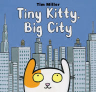 Title: Tiny Kitty, Big City, Author: Tim Miller