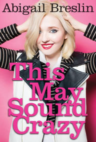 Title: This May Sound Crazy, Author: Abigail Breslin