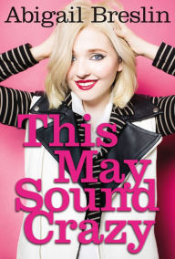 Title: This May Sound Crazy, Author: Abigail Breslin