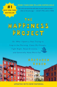 Title: The Happiness Project: Or, Why I Spent a Year Trying to Sing in the Morning, Clean My Closets, Fight Right, Read Aristotle, and Generally Have More Fun (Revised Edition), Author: Gretchen Rubin