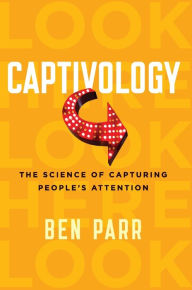 Title: Captivology: The Science of Capturing People's Attention, Author: Ben Parr