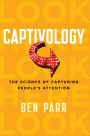 Captivology: The Science of Capturing People's Attention