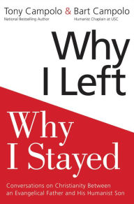 Title: Why I Left, Why I Stayed: Conversations on Christianity Between an Evangelical Father and His Humanist Son, Author: Tony Campolo