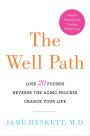 The Well Path: Lose 20 Pounds, Reverse the Aging Process, Change Your Life