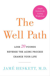 Title: The Well Path: Lose 20 Pounds, Reverse the Aging Process, Change Your Life, Author: Jamé Heskett