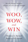 Woo, Wow, and Win: Service Design, Strategy, and the Art of Customer Delight