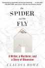 The Spider and the Fly: A Writer, a Murderer, and a Story of Obsession