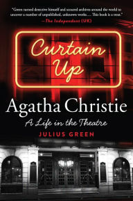 Title: Curtain Up: Agatha Christie: A Life in the Theatre, Author: Julius Green