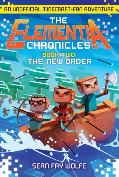 The New Order: An Unofficial Minecraft-Fan Adventure (The Elementia Chronicles Series #2)