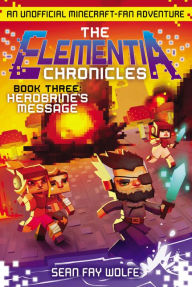 Title: Herobrine's Message: An Unofficial Minecraft-Fan Adventure (The Elementia Chronicles Series #3), Author: Sean Fay Wolfe