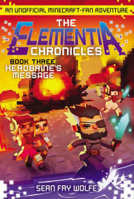 Title: The Elementia Chronicles: Herobrine's Message, Author: Sean Fay Wolfe