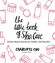 Free jar ebooks mobile download The Little Book of Skin Care: Korean Beauty Secrets for Healthy, Glowing Skin by Charlotte Cho English version PDF CHM PDB 9780062416384