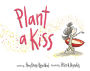 Plant a Kiss (Board Book)