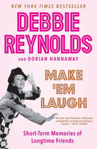 Title: Make 'Em Laugh: Short-Term Memories of Longtime Friends, Author: Debbie Reynolds